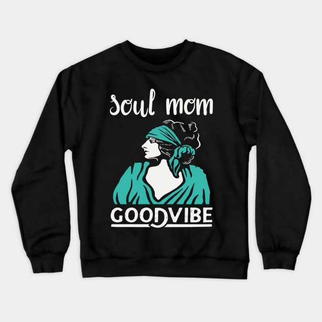 MOTHERS DAY JAZZ  GIFT: SOUL MOM GOOD VIBES GIFT FOR MOM Crewneck Sweatshirt by Chameleon Living